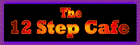 The Twelve Step Cafe!
